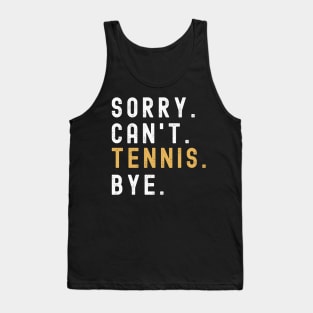 Sorry Can't Tennis Bye Tennis Life Funny Tennis Gift Tennis Tank Top